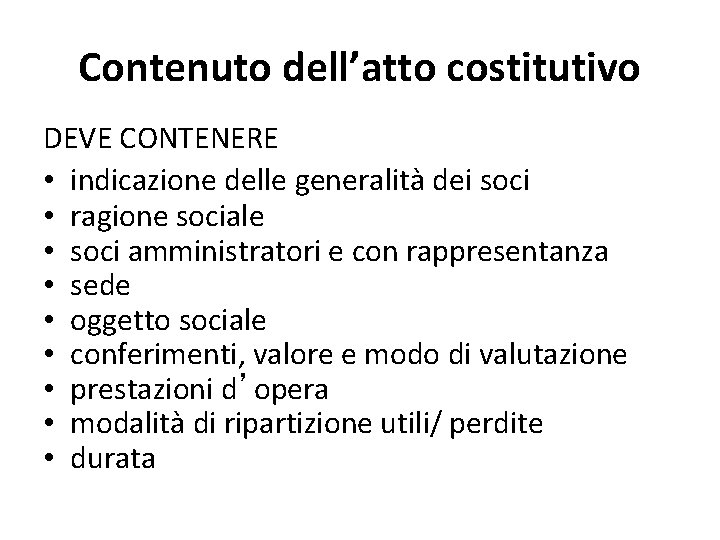 Contenuto dell’atto costitutivo DEVE CONTENERE • indicazione delle generalità dei soci • ragione sociale