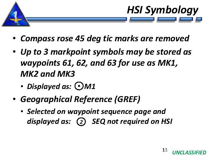 HSI Symbology • Compass rose 45 deg tic marks are removed • Up to
