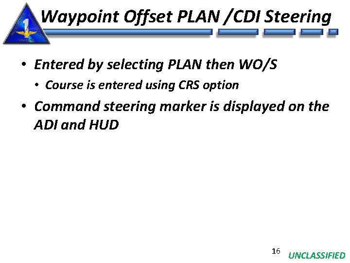 Waypoint Offset PLAN /CDI Steering • Entered by selecting PLAN then WO/S • Course