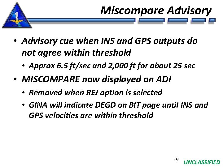 Miscompare Advisory • Advisory cue when INS and GPS outputs do not agree within
