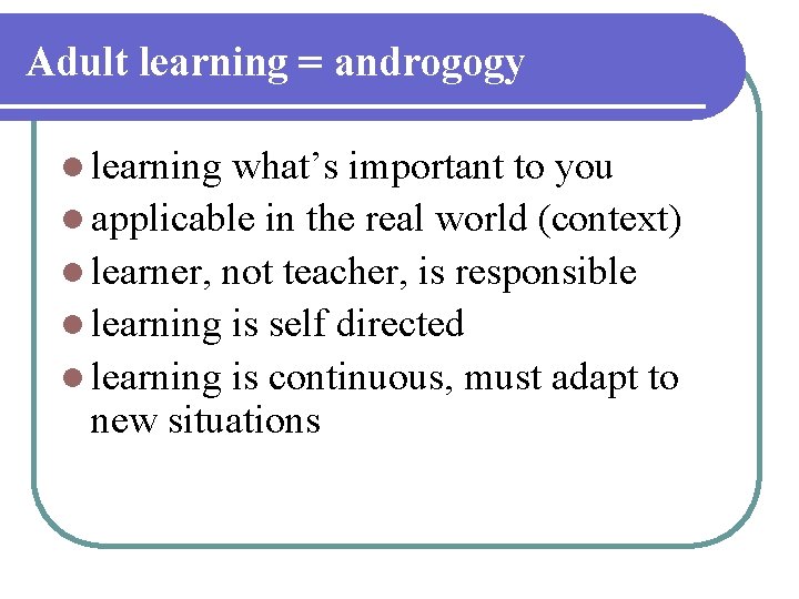 Adult learning = androgogy l learning what’s important to you l applicable in the Adult learning = androgogy l learning what’s important to you l applicable in the