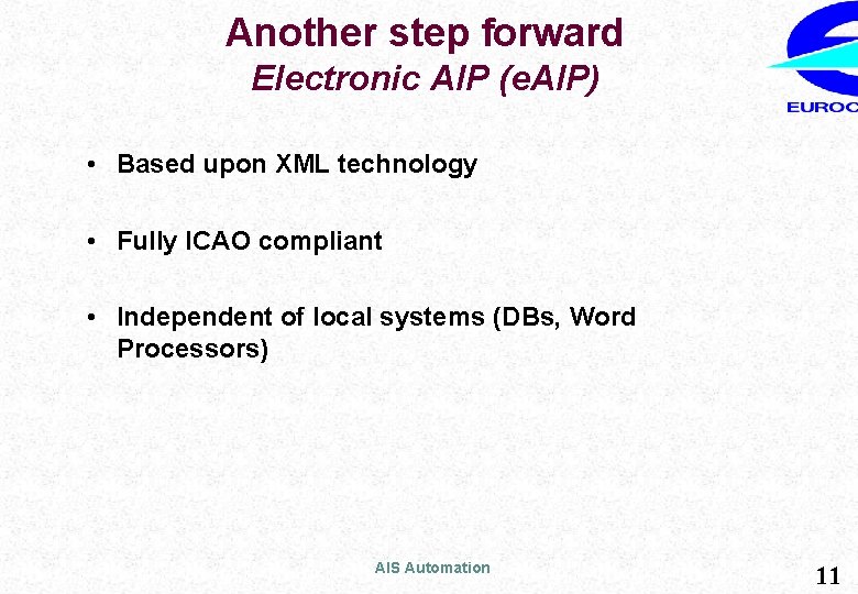 Another step forward Electronic AIP (e. AIP) • Based upon XML technology • Fully