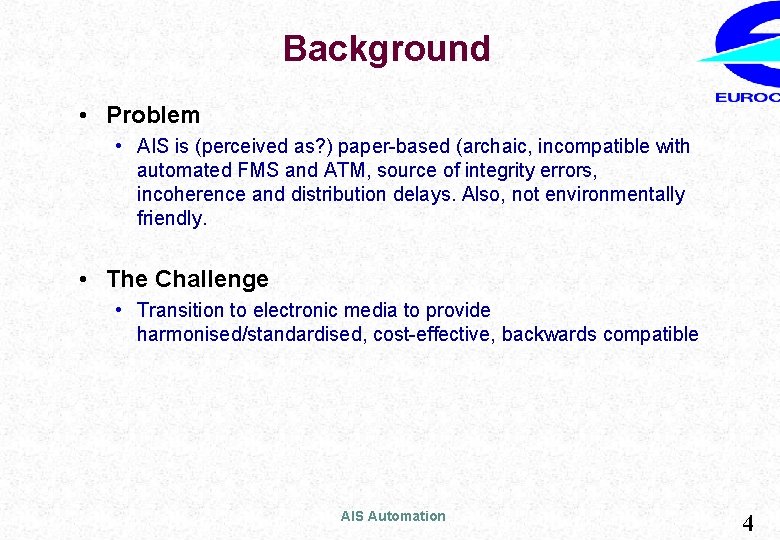 Background • Problem • AIS is (perceived as? ) paper-based (archaic, incompatible with automated