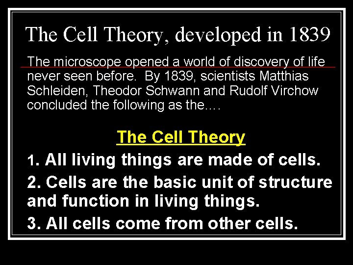 The Cell Theory, developed in 1839 The microscope opened a world of discovery of