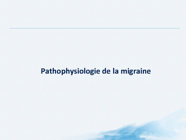Pathophysiologie de la migraine Pathophysiologie de la migraine