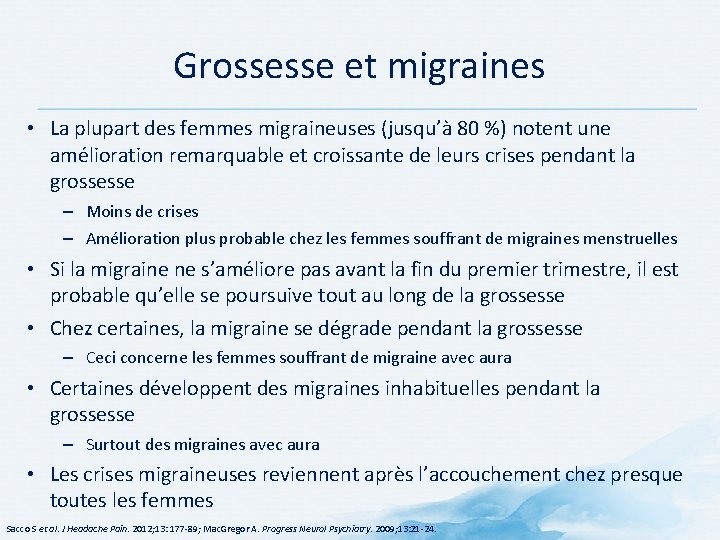 Grossesse et migraines • La plupart des femmes migraineuses (jusqu’à 80 %) notent une Grossesse et migraines • La plupart des femmes migraineuses (jusqu’à 80 %) notent une