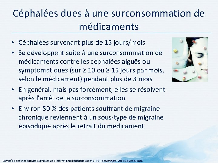 Céphalées dues à une surconsommation de médicaments • Céphalées survenant plus de 15 jours/mois Céphalées dues à une surconsommation de médicaments • Céphalées survenant plus de 15 jours/mois