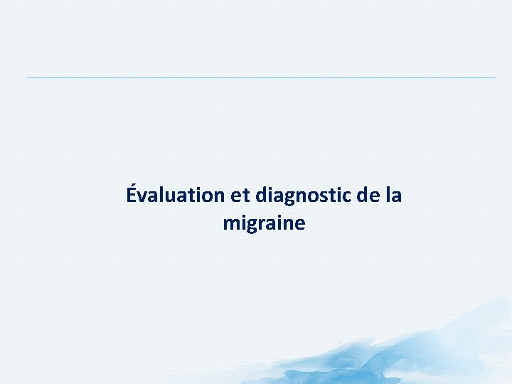 Évaluation et diagnostic de la migraine Évaluation et diagnostic de la migraine