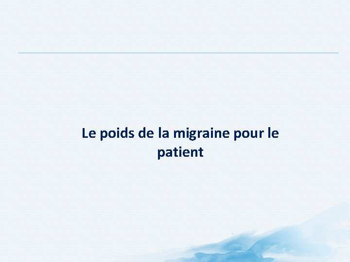 Le poids de la migraine pour le patient Le poids de la migraine pour le patient