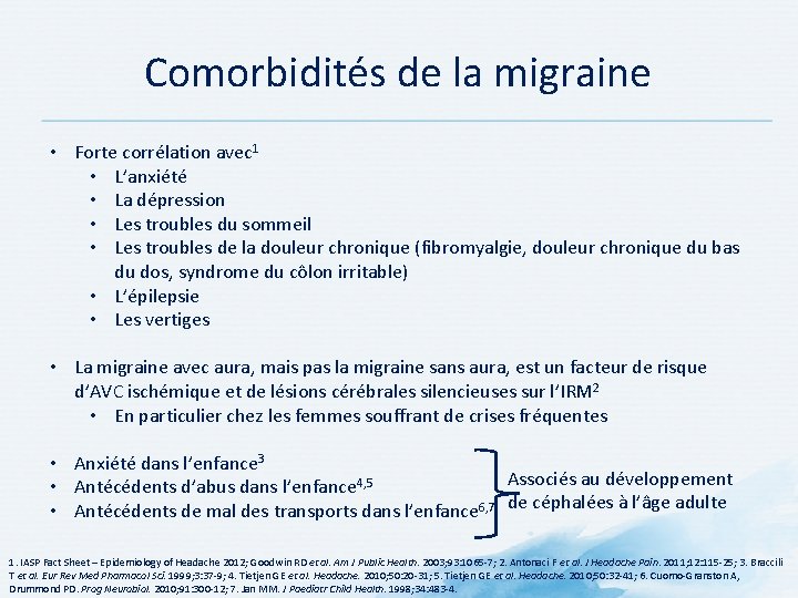 Comorbidités de la migraine • Forte corrélation avec 1 • L’anxiété • La dépression Comorbidités de la migraine • Forte corrélation avec 1 • L’anxiété • La dépression