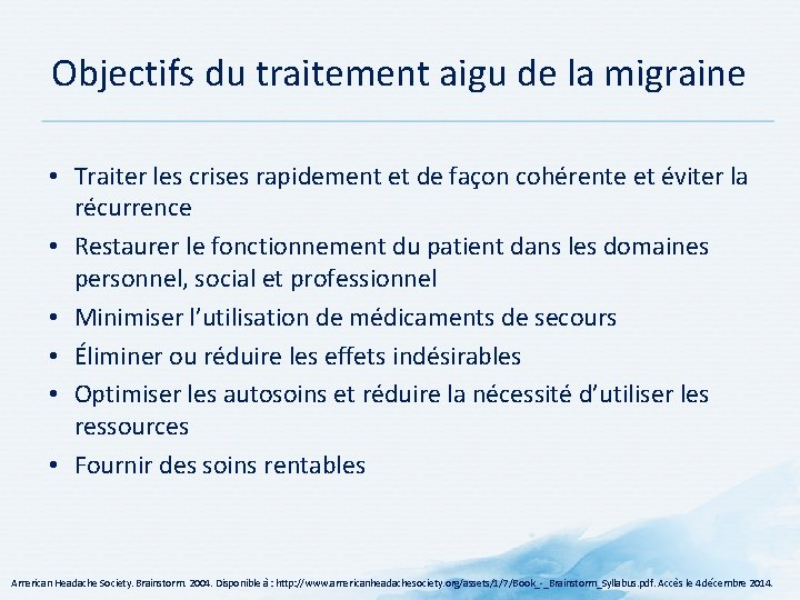 Objectifs du traitement aigu de la migraine • Traiter les crises rapidement et de Objectifs du traitement aigu de la migraine • Traiter les crises rapidement et de