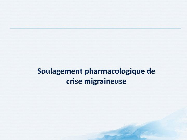 Soulagement pharmacologique de crise migraineuse Soulagement pharmacologique de crise migraineuse