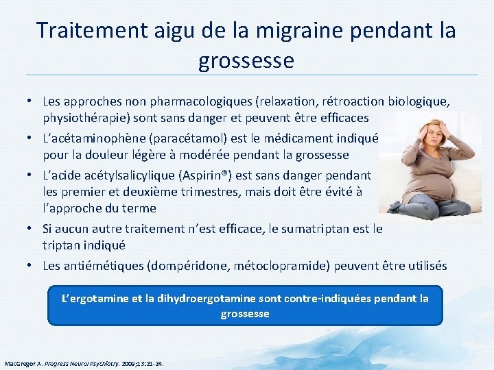 Traitement aigu de la migraine pendant la grossesse • Les approches non pharmacologiques (relaxation, Traitement aigu de la migraine pendant la grossesse • Les approches non pharmacologiques (relaxation,