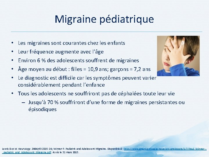 Migraine pédiatrique • • • Les migraines sont courantes chez les enfants Leur fréquence Migraine pédiatrique • • • Les migraines sont courantes chez les enfants Leur fréquence