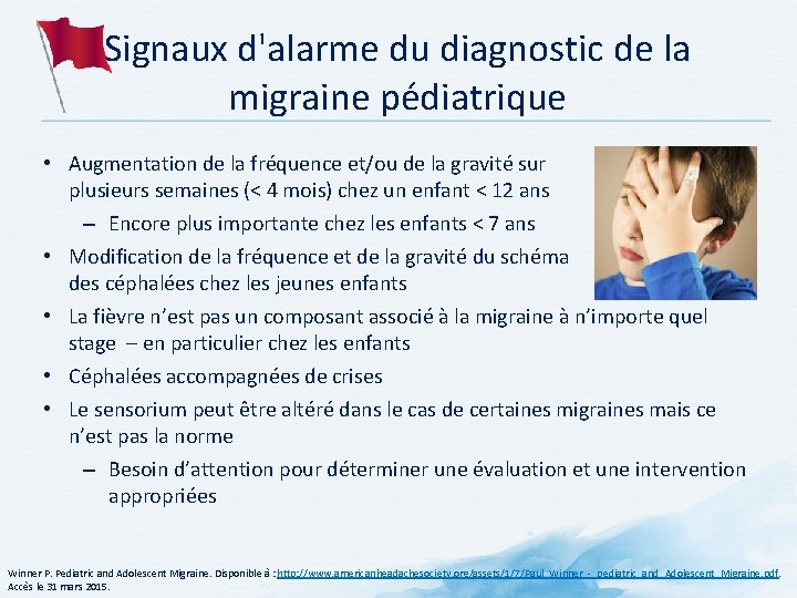 Signaux d'alarme du diagnostic de la migraine pédiatrique • Augmentation de la fréquence et/ou Signaux d'alarme du diagnostic de la migraine pédiatrique • Augmentation de la fréquence et/ou