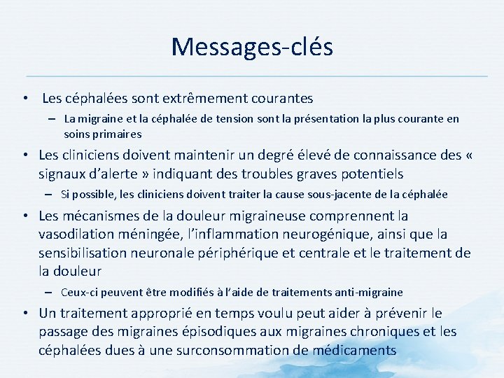Messages clés • Les céphalées sont extrêmement courantes – La migraine et la céphalée Messages clés • Les céphalées sont extrêmement courantes – La migraine et la céphalée