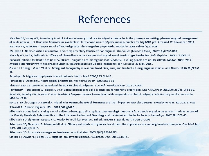 References Matchar DB, Young WB, Rosenberg JH et al. Evidence based guidelines for migraine References Matchar DB, Young WB, Rosenberg JH et al. Evidence based guidelines for migraine
