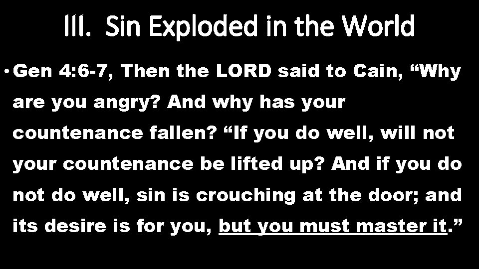 III. Sin Exploded in the World • Gen 4: 6 -7, Then the LORD III. Sin Exploded in the World • Gen 4: 6 -7, Then the LORD