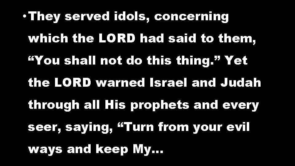 • They served idols, concerning which the LORD had said to them, “You • They served idols, concerning which the LORD had said to them, “You