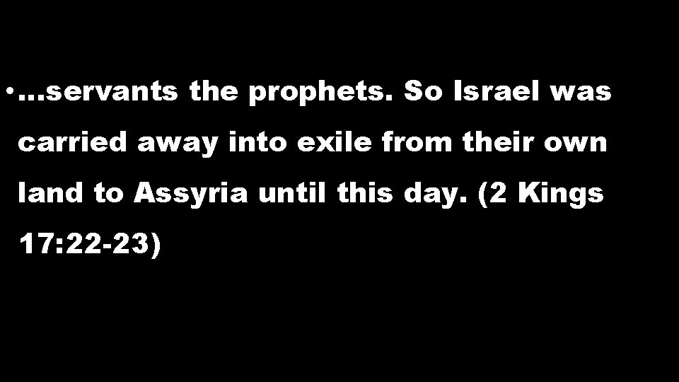 • …servants the prophets. So Israel was carried away into exile from their • …servants the prophets. So Israel was carried away into exile from their