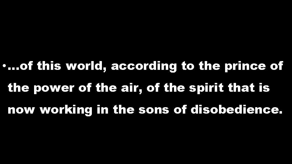 • …of this world, according to the prince of the power of the • …of this world, according to the prince of the power of the
