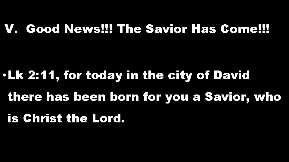V. Good News!!! The Savior Has Come!!! • Lk 2: 11, for today in V. Good News!!! The Savior Has Come!!! • Lk 2: 11, for today in