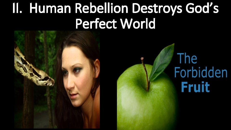 II. Human Rebellion Destroys God’s Perfect World II. Human Rebellion Destroys God’s Perfect World