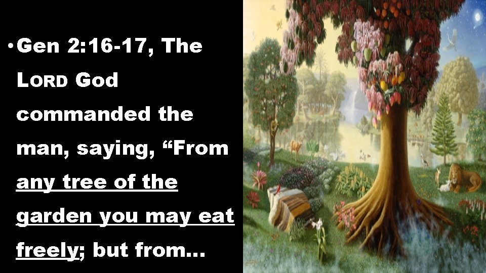 • Gen 2: 16 -17, The LORD God commanded the man, saying, “From • Gen 2: 16 -17, The LORD God commanded the man, saying, “From