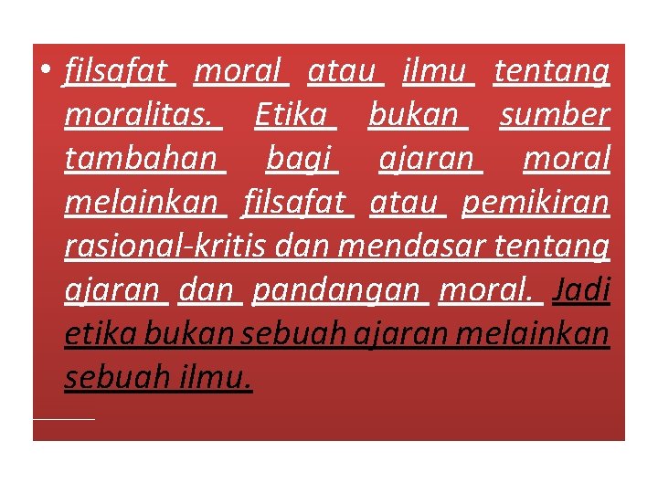  • filsafat moral atau ilmu tentang moralitas. Etika bukan sumber tambahan bagi ajaran