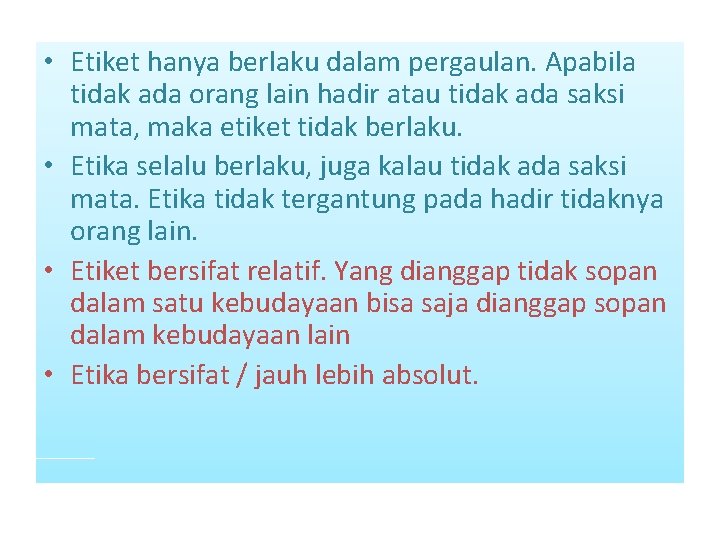  • Etiket hanya berlaku dalam pergaulan. Apabila tidak ada orang lain hadir atau