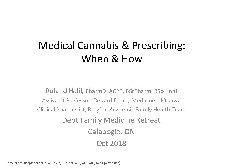 Medical Cannabis & Prescribing: When & How Roland Halil, Pharm. D, ACPR, BSc. Pharm,