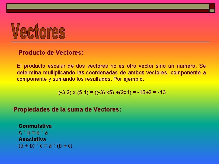 Producto de Vectores: El producto escalar de dos vectores no es otro vector sino