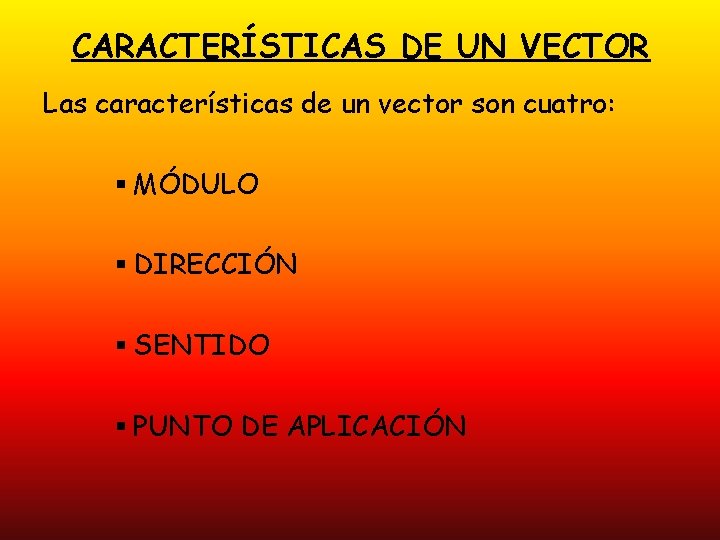 CARACTERÍSTICAS DE UN VECTOR Las características de un vector son cuatro: § MÓDULO §