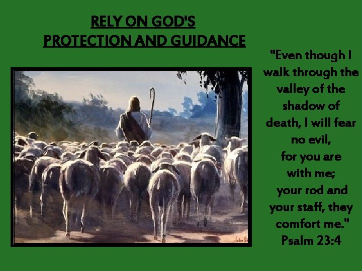 RELY ON GOD'S PROTECTION AND GUIDANCE "Even though I walk through the valley of
