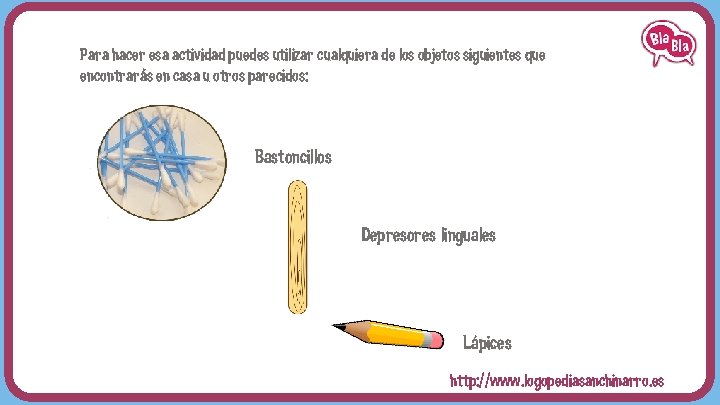 Para hacer esa actividad puedes utilizar cualquiera de los objetos siguientes que encontrarás en