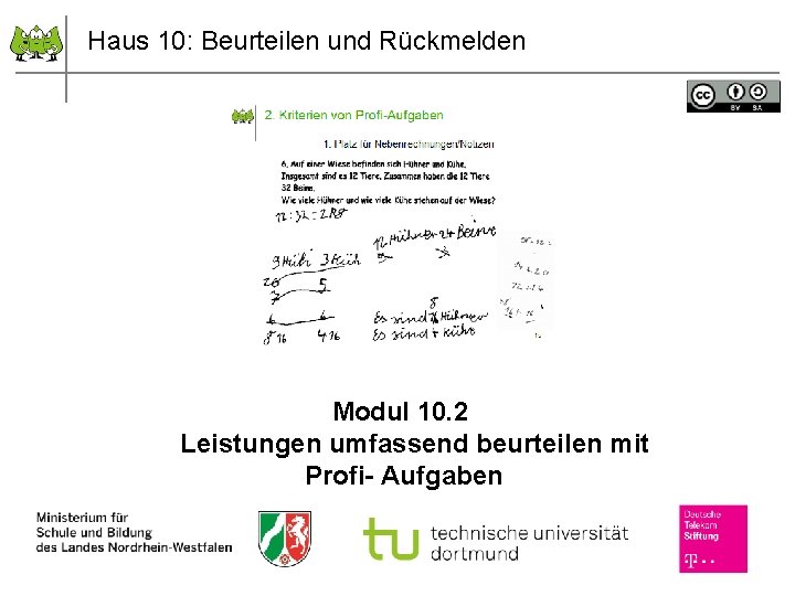 Haus 10: Beurteilen und Rückmelden Modul 10. 2 Leistungen umfassend beurteilen mit Profi- Aufgaben