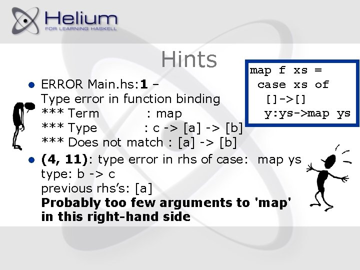 Hints map f xs = case xs of []->[] y: ys->map ys ERROR Main.