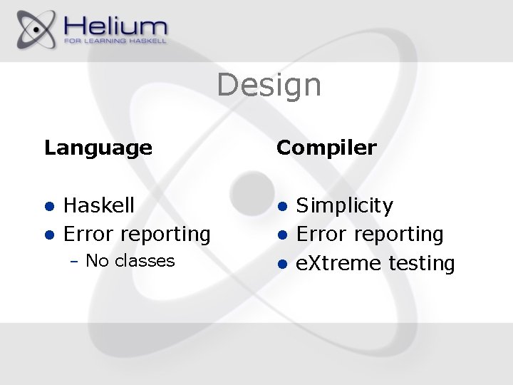 Design Language Compiler Haskell l Error reporting l l – No classes Simplicity l