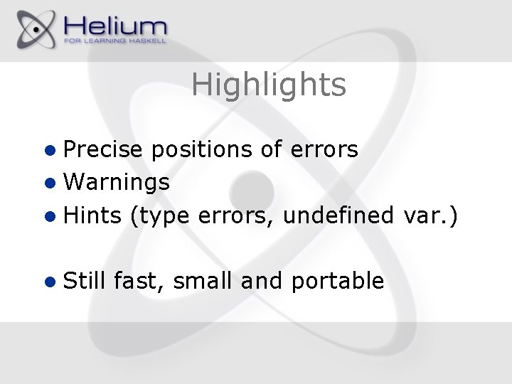 Highlights l Precise positions of errors l Warnings l Hints (type errors, undefined var.