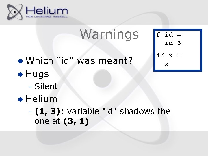 Warnings l Which “id” was meant? f id = id 3 id x =