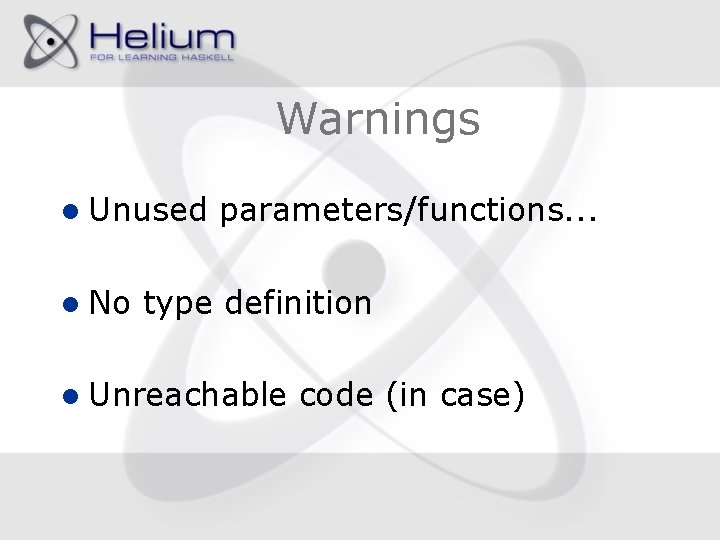 Warnings l Unused l No parameters/functions. . . type definition l Unreachable code (in