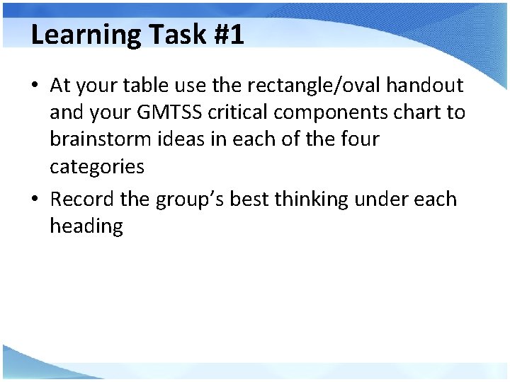 Learning Task #1 • At your table use the rectangle/oval handout and your GMTSS