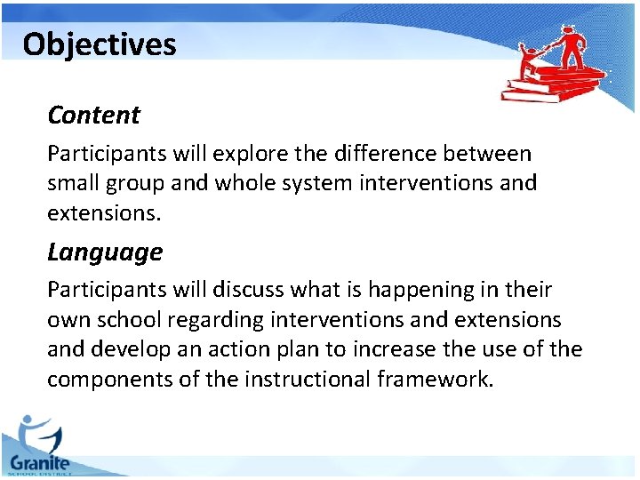 Objectives Content Participants will explore the difference between small group and whole system interventions