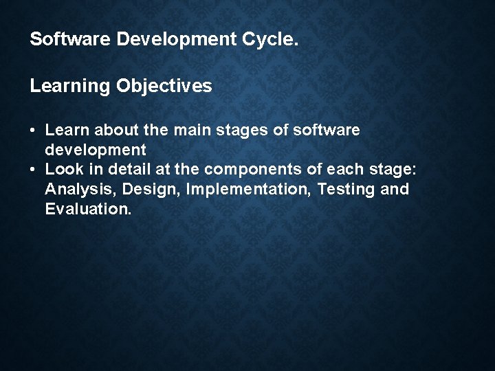 Software Development Cycle. Learning Objectives • Learn about the main stages of software development