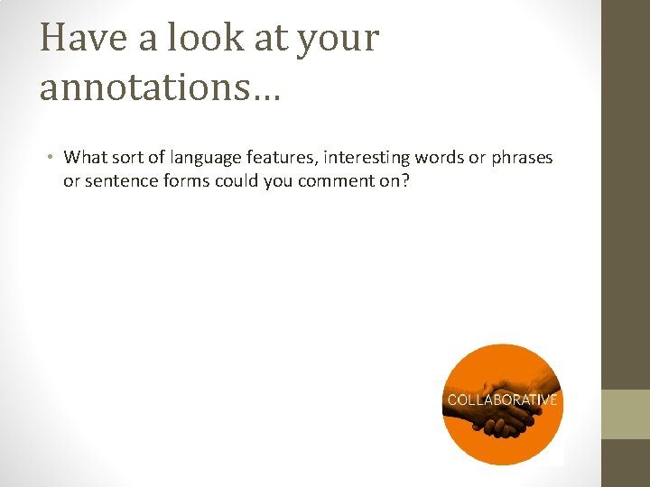 Have a look at your annotations… • What sort of language features, interesting words Have a look at your annotations… • What sort of language features, interesting words