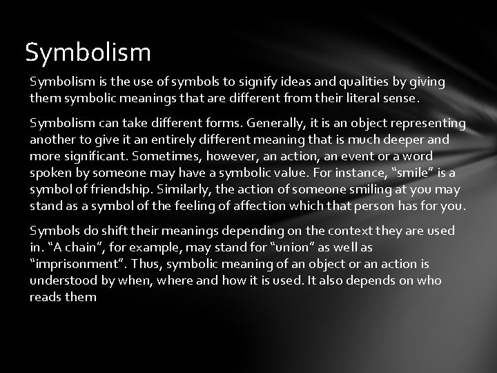 Symbolism is the use of symbols to signify ideas and qualities by giving them Symbolism is the use of symbols to signify ideas and qualities by giving them