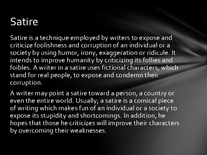 Satire is a technique employed by writers to expose and criticize foolishness and corruption Satire is a technique employed by writers to expose and criticize foolishness and corruption