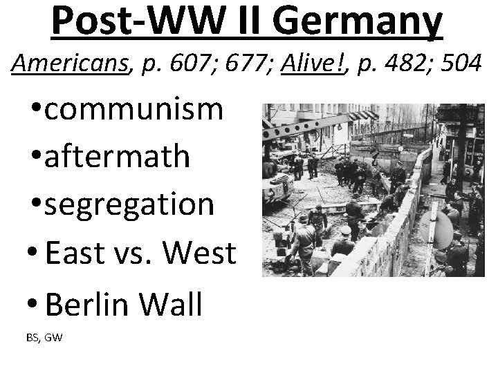 Post-WW II Germany Americans, p. 607; 677; Alive!, p. 482; 504 • communism •