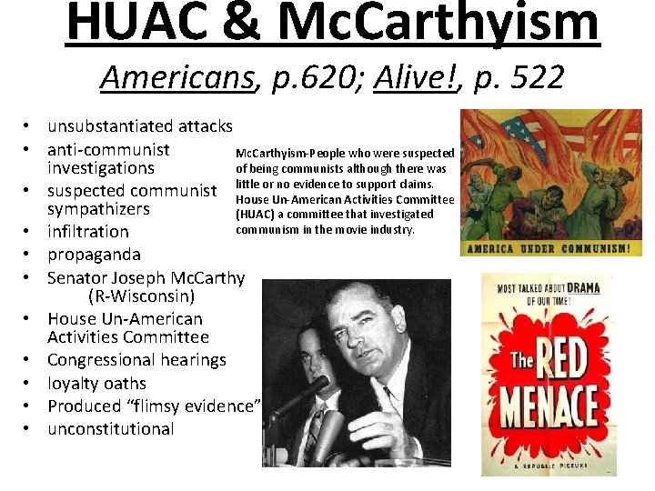 HUAC & Mc. Carthyism Americans, p. 620; Alive!, p. 522 • unsubstantiated attacks •