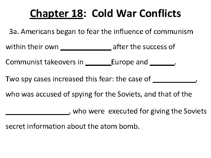 Chapter 18: Cold War Conflicts 3 a. Americans began to fear the influence of